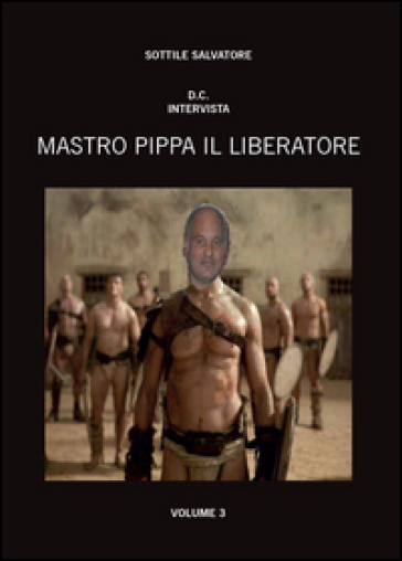 Mastro Pippa il liberatore. Vol. 3 - Salvatore Sottile