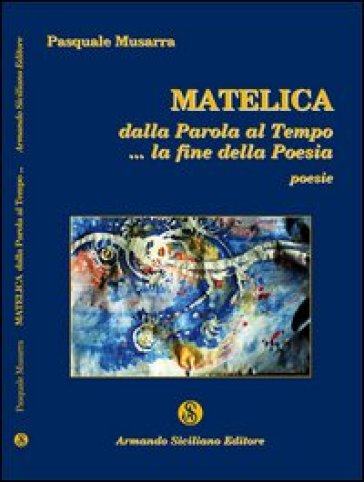 Matelica. Dalla parola al tempo... la fine della poesia - Pasquale Musarra