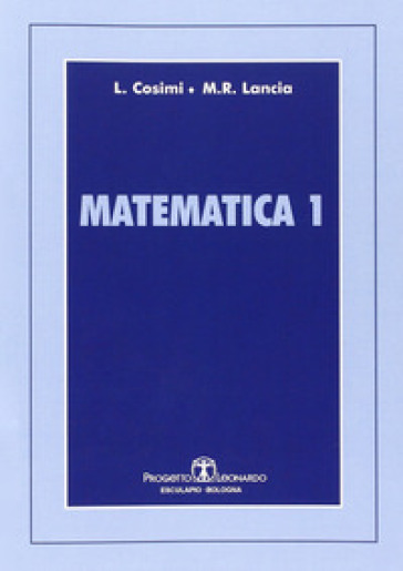 Matematica 1-Matematica 2 - Luigina Cosimi - Maria Rosaria Lancia