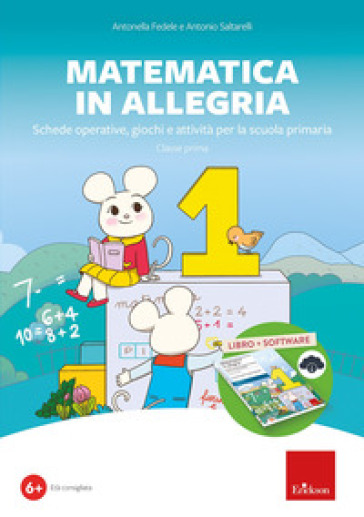 Matematica in allegria. Schede operative, giochi, attività per la scuola primaria. Classe prima. Con software - Antonella Fedele - Antonio Saltarelli