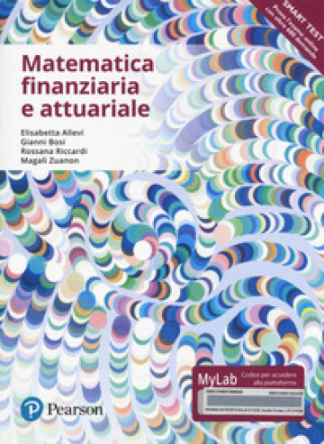 Matematica finanziaria e attuariale. Ediz. mylab. Con Contenuto digitale per accesso online - Elisabetta Allevi - Gianni Bosi - Rossana Riccardi - Ernestine Zuanon Magalì