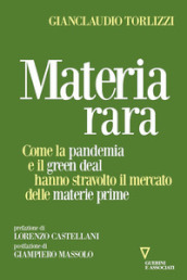 Materia rara. Come la pandemia e il green deal hanno stravolto il mercato delle materie prime