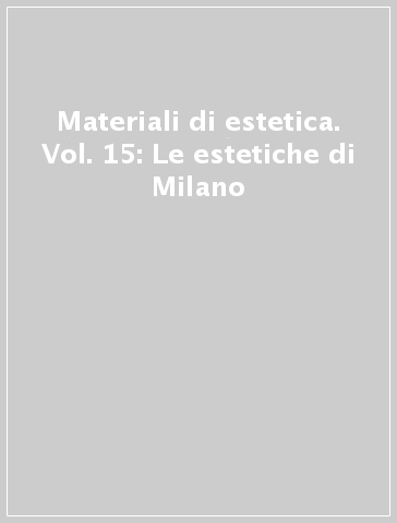 Materiali di estetica. Vol. 15: Le estetiche di Milano