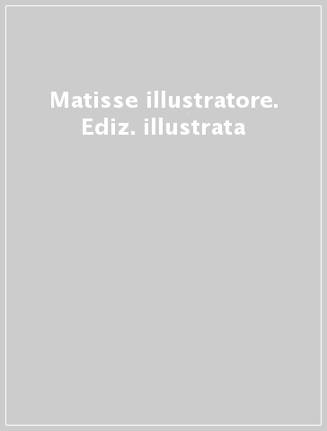 Matisse illustratore. Ediz. illustrata