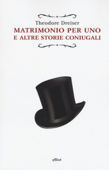 Matrimonio per uno. E altre storie coniugali - Theodore Dreiser