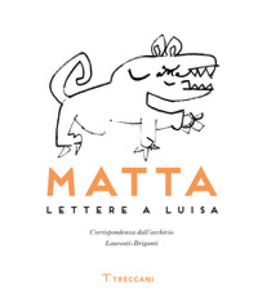 Matta. Lettere a Luisa - R. Sebastián Matta Echaurren - Luisa Laureati