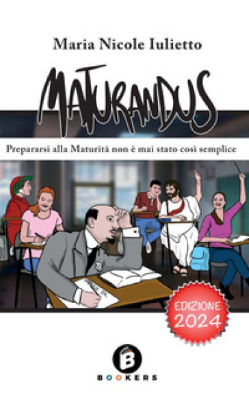 Maturandus. Prepararsi alla Maturità non è mai stato così semplice. Ediz. ampliata - Maria Nicole Iulietto