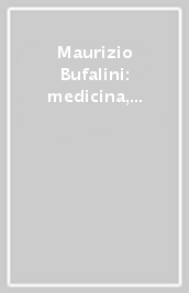 Maurizio Bufalini: medicina, scienza e filosofia. Atti del Convegno