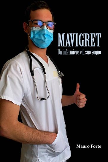 Mavigret - Un Infermiere e il suo sogno - Mauro Forte