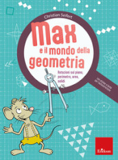 Max e il mondo della geometria. Rotazioni sul piano, perimetro, area, solidi. Con lente per l autocorrezione. Con Adesivi