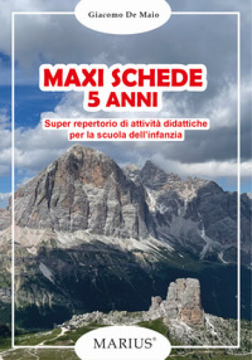 Maxi schede 5 anni. Super repertorio di attività didattiche per la scuola dell'infanzia - Giacomo De Maio