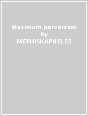 Maximum perversion - MEPHISKAPHELES