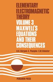 Maxwell s Equations and Their Consequences: Elementary Electromagnetic Theory