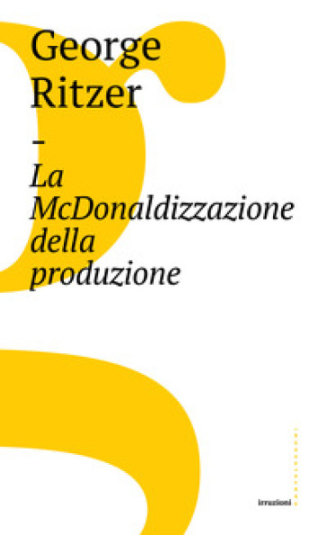 La McDonaldizzazione della produzione - George Ritzer