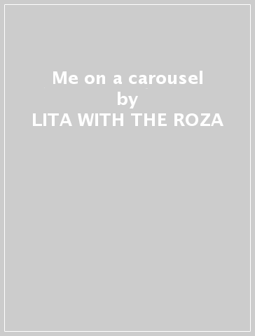 Me on a carousel - LITA  WITH THE ROZA