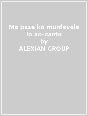 Me pase ko murdevele io ac-canto - ALEXIAN GROUP