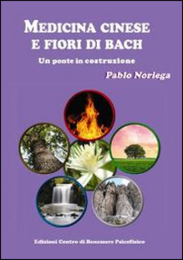 Medicina cinese e fiori di Bach. Un ponte in costruzione - Pablo Noriega