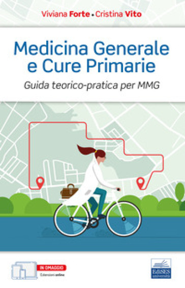 Medicina generale e cure primarie. Guida teorico-pratica per MMG - Viviana Forte - Cristina Vito