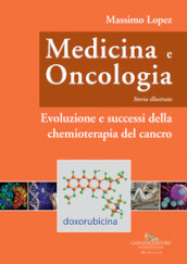 Medicina e oncologia. Storia illustrata. Vol. 9: Evoluzione e successi della chemioterapia del cancro