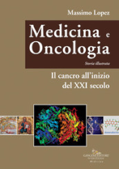 Medicina e oncologia. Storia illustrata. Vol. 11: Il cancro all inizio del XXI secolo