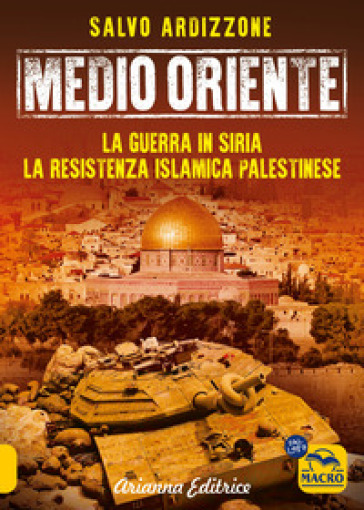 Medio Oriente. Vol. 3: La guerra in Siria. La resistenza islamica palestinese - Salvo Ardizzone