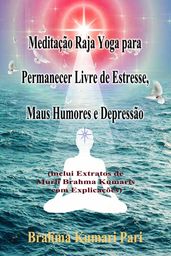 Meditação Raja Yoga para Permanecer Livre de Estresse, Maus Humores e Depressão