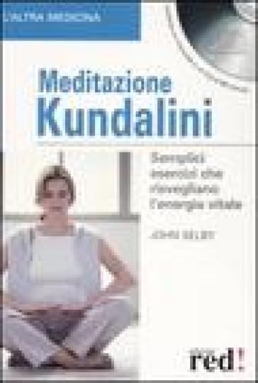 Meditazione Kundalini. Semplici esercizi che risvegliano l'energia vitale. Con CD Audio - John Selby