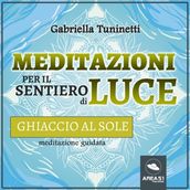 Meditazioni per il Sentiero di Luce. Ghiaccio al sole