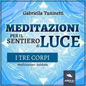 Meditazioni per il Sentiero di Luce. I tre corpi