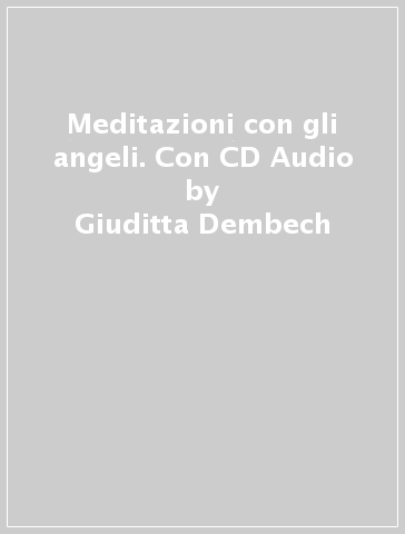 Meditazioni con gli angeli. Con CD Audio - Giuditta Dembech