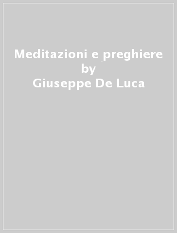 Meditazioni e preghiere - Giuseppe De Luca