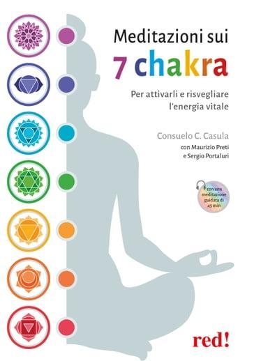 Meditazioni sui 7 chakra. Per attivarli e risvegliare l'energia vitale. Con QR Code - Consuelo C. Casula