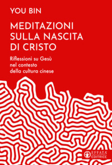 Meditazioni sulla nascita di Cristo. Riflessioni su Gesù nel contesto della cultura cinese - You Bin