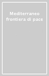 Mediterraneo frontiera di pace