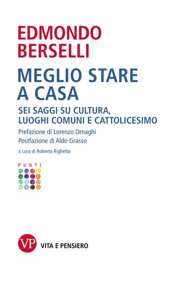 Meglio stare a casa. Sei saggi su cultura, luoghi comuni e cattolicesimo - Berselli Edmondo