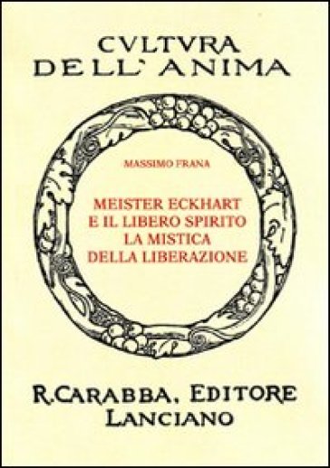 Meister Eckhart e il libero spirito. La mistica della liberazione - Massimo Frana