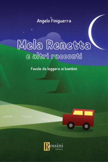 Mela Renetta e altri racconti. Favole da leggere ai bambini - Angelo Finiguerra