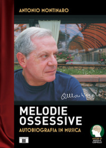 Melodie ossessive. Autobiografia in musica - Antonio Montinaro