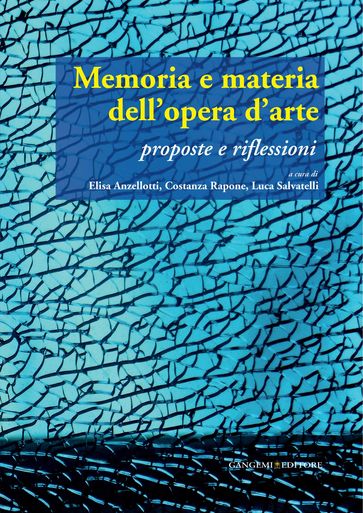 Memoria e materia dell'opera d'arte - Barbara Drudi - Celeste Stefania - Chiara Paniccia - Costanza Rapone - Elisa Anzellotti - Elisabetta Cristallini - Emanuela Morganti - Federica Bertini - Francesca Anzelmo - Giorgia Fiorini - Jessica Perna - Lea Mattarella - Luca Salvatelli - Simone Antonacci - Teresa Lucia Cicciarella - Valentina Vacca