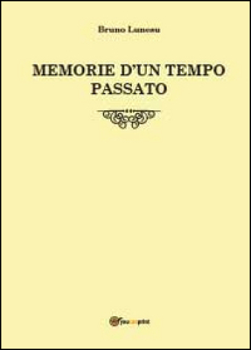 Memorie d'un tempo passato - Bruno Lunesu