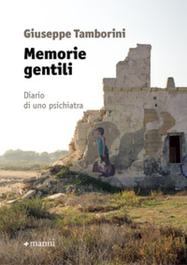 Memorie gentili. Diario di uno psichiatra - Giuseppe Tamborini