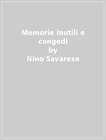 Memorie inutili e congedi - Nino Savarese