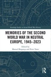 Memories of the Second World War in Neutral Europe, 19452023