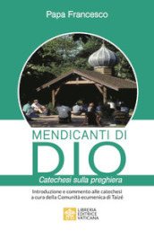 Mendicanti di Dio. Catechesi sulla preghiera