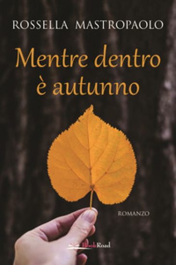 Mentre dentro è autunno - Rossella Mastropaolo