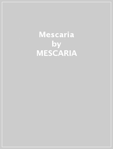 Mescaria - MESCARIA