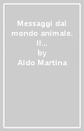 Messaggi dal mondo animale. Il fascino discreto della zoologia