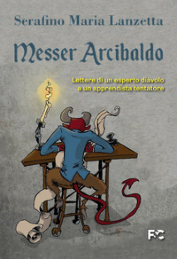 Messer Arcibaldo. Lettere di un esperto diavolo a un apprendista tentatore - Serafino Maria Lanzetta