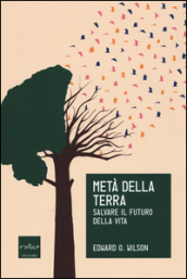 Metà della Terra. Salvare il futuro della vita