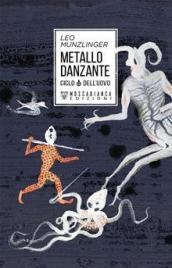 Metallo danzante. Ciclo dell uovo